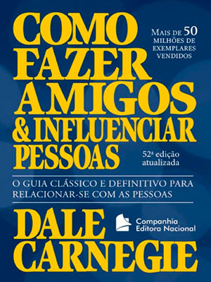 como fazer amigos e influenciar pessoas - dale carnegue