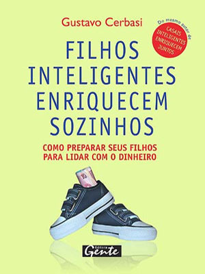 filhos inteligentes enriquecem sozinhos - gustavo cerbasi